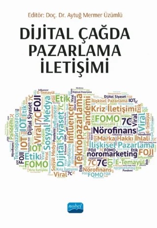 Dijital Çağda Pazarlama İletişimi – Aytuğ Mermer Üzümlü, Bekir Tuncer, Cemal Gümüş, Cihad Doğan, Elçin Bayraktar Köse, Erol Dönek, F. Nur Yorgancılar Atatoprak, Faruk Güven, Hale Çolakoğlu, Halil İbrahim Şengün, Hayriye Nur Başyazıcıoğlu, İbrahim Aydın, Meltem Canoğlu, Murat Mercan, Nurcan Yücel, Nuriye Güreş – Nobel Akademik Yayıncılık kitap kapağı