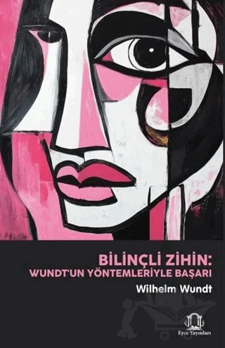 Bilinçli Zihin: Wundt'un Yöntemleriyle Başarı – Wılhelm Max Wundt – Eyce Yayınları kitap kapağı