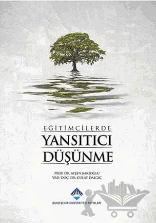 Eğitimcilerde Yansıtıcı Düşünme – Ayşen Bakioğlu – Bahçeşehir Üniversitesi Yayınları kitap kapağı