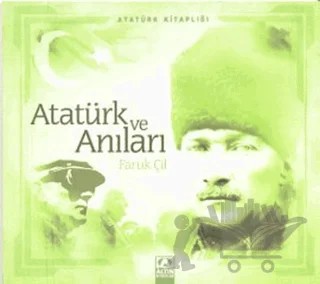 Atatürk ve Anıları – Faruk Çil – Altın Kitaplar kitap kapağı