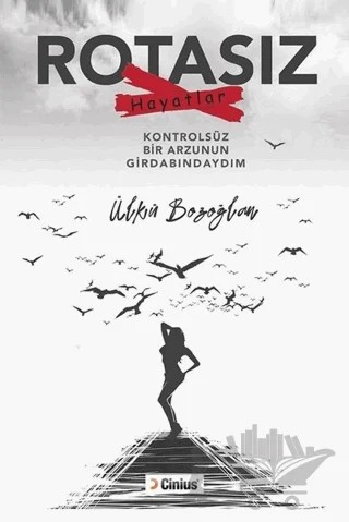 Rotasız Hayatlar – Ülkü Bozoğlan – Cinius Yayınları kitap kapağı