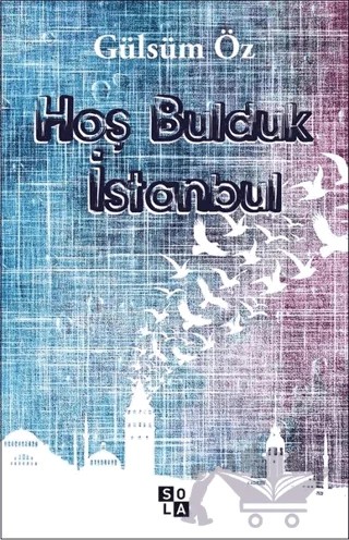 Hoş Bulduk İstanbul – Gülsüm Öz – Sola Unitas kitap kapağı