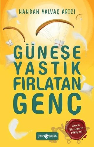 Güneşe Yastık Fırlatan Genç – Handan Yalvaç Arıcı – Genç Hayat kitap kapağı