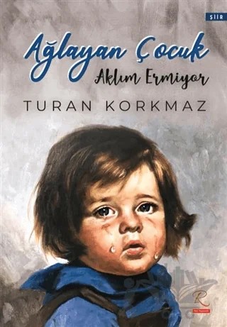Ağlayan Çocuk – Turan Korkmaz – Rüzgar Eren Yayıncılık kitap kapağı