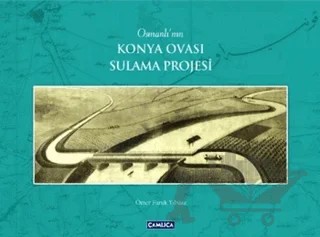Osmanlı'nın Konya Ovası Sulama Projesi – Ömer Faruk Yılmaz – Çamlıca Basım Yayın kitap kapağı
