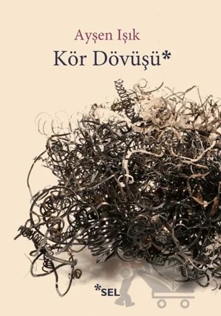 Kör Dövüşü – Ayşen Işık – Sel Yayıncılık kitap kapağı