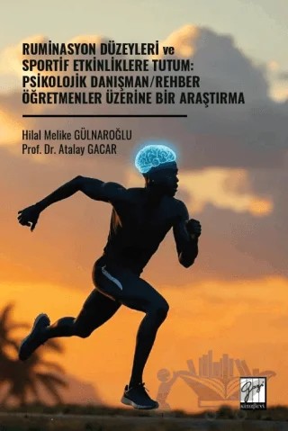 Ruminasyon Düzeyleri ve Sportif Etkinliklere Tutum: Psikolojik Danışman/Rehber Öğretmenler Üzerine Bir Araştırma – Hilal Melike Gülnaroğlu, Atalay Gacar – Gazi Kitabevi kitap kapağı