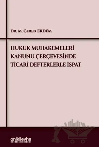 Hukuk Muhakemeleri Kanunu Çerçevesinde Ticari Defterlerle İspat – M. Ceren Erdem – On İki Levha Yayınları kitap kapağı