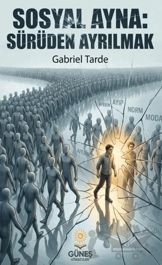Sosyal Ayna: Sürüden Ayrılmak – Gabriel Tarde – Güneş Kitabevleri Yayınları kitap kapağı