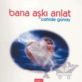 Bana Aşkı Anlat – Cahide Günay – Erişim Yayınları kitap kapağı
