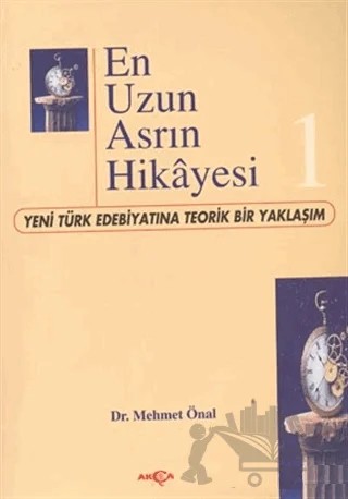 En Uzun Asrın Hikayesi-1 Yeni Türk Edebiyatına Teorik Bir Yaklaşım – Mehmet Önal – Akçağ Yayınları kitap kapağı