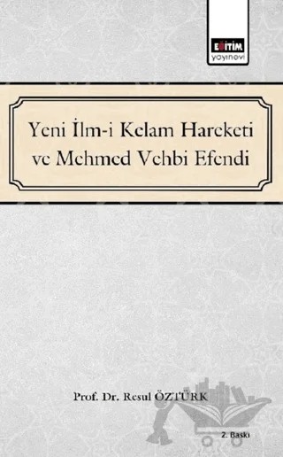 Yeni İlm-i Kelam Hareketi ve Mehmed Vehbi Efendi – Resul Öztürk – Eğitim Yayınevi - Bilimsel Eserler kitap kapağı