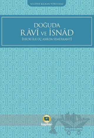 Doğuda Ravi ve İsnad (Hicri İlk Üç Asırda Semerkant) – Nilüfer Kalkan Yorulmaz – Kayıhan Yayınları kitap kapağı