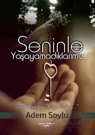 Seninle Yaşayamadıklarımız – Adem Soylu – Sokak Kitapları Yayınları kitap kapağı