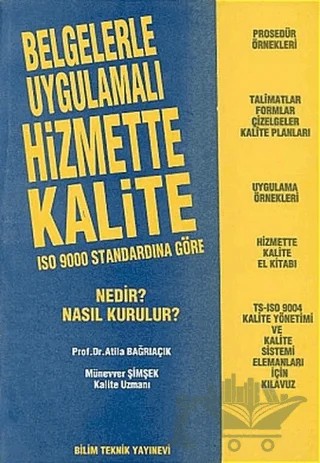 Belgelerle Uygulamalı Hizmette Kalite ISO 9000 Standardına Göre Nedir? Nasıl Kurulur? – Atila Bağrıaçık, Münevver Şimşek – Bilim Teknik Yayınevi kitap kapağı
