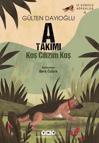 A Takımı İz Sürücü Köpekler 4 - Koş Cılızım Koş – Gülten Dayıoğlu – Yapı Kredi Yayınları kitap kapağı