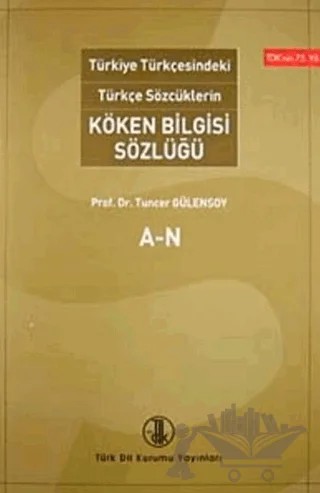 Türkiye Türkçesindeki Türkçe Sözcüklerin köken Bilgisi Sözlüğü (A-N) – Tuncer Gülensoy – Türk Dil Kurumu Yayınları kitap kapağı