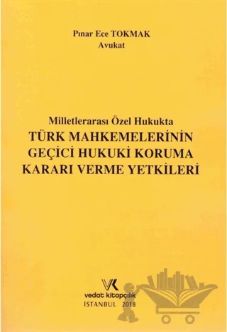 Milletlerarası Özel Hukukta Türk Mahkemelerinin Geçici Hukuki Koruma Kararı Verme Yetkileri – Pınar Ece Tokmak – Vedat Kitapçılık kitap kapağı
