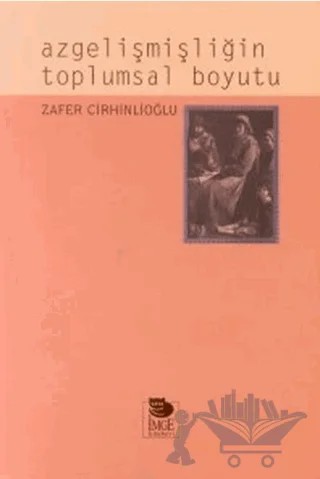 Azgelişmişliğin Toplumsal Boyutu – Zafer Cirhinlioğlu – İmge Kitabevi Yayınları kitap kapağı