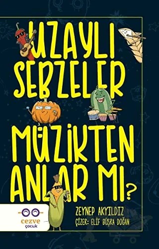Uzaylı Sebzeler Müzikten Anlar Mı? – Zeynep Akyıldız – Cezve Çocuk kitap kapağı