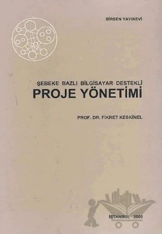 Şebeke Bazlı Bilgisayar Destekli Proje Yönetimi – Fikret Keskinel – Birsen Yayınevi kitap kapağı
