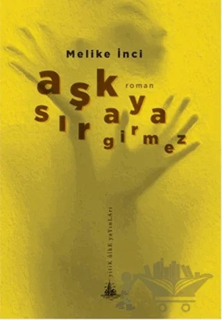 Aşk Sıraya Girmez – Melike İnci – Yitik Ülke Yayınları kitap kapağı