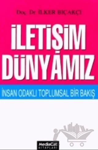 İletişim Dünyamız İnsan Odaklı Toplumsal Bir Bakış – İlker Bıçakçı – MediaCat Kitapları kitap kapağı