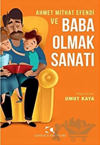 Ahmet Mithat Efendi ve Baba Olmak Sanatı – Umut Kaya – Çamlıca Yayınları kitap kapağı