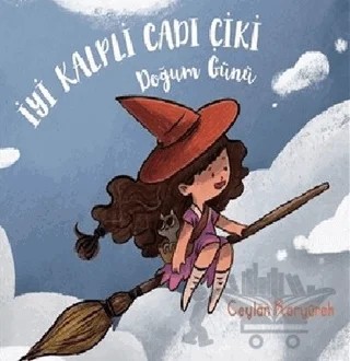 İyi Kalpli Cadı Çiki - Doğum Günü – Ceylan Koryürek – İthaki Çocuk Yayınları kitap kapağı