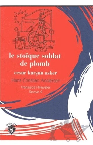 Cesur Kurşun Asker Fransızca Hikayeler Stage 2 – Hans Chrıstıan Andersen – Dorlion Yayınları kitap kapağı