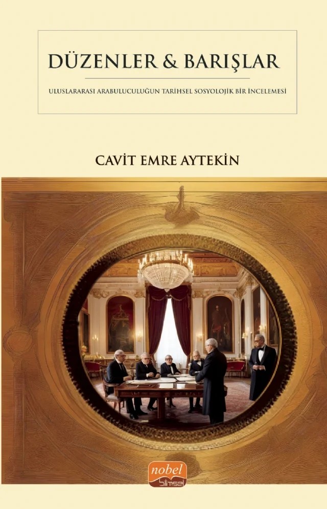 DÜZENLER & BARIŞLAR - Diplomatik Arabuluculuğun Tarihsel Sosyolojik Bir İncelemesi – Cavit Emre Aytekin – Nobel Bilimsel Eserler kitap kapağı