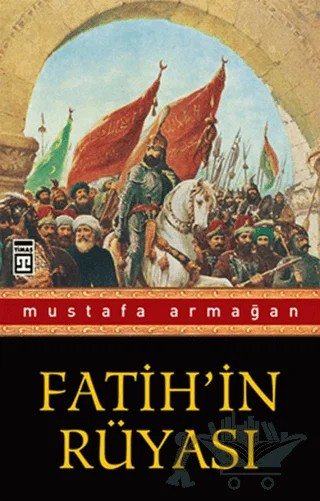 Fatih’in Rüyası – Mustafa Armağan – Timaş Yayınları kitap kapağı