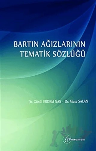 Bartın Ağızlarının Tematik Sözlüğü – Gönül Erdem Nas, Musa Salan – Fenomen Yayıncılık kitap kapağı