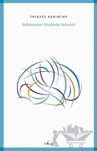 Kafatasımın Etrafında Yolculuk – Frigyes Karinthy – Fabula Kitap kitap kapağı