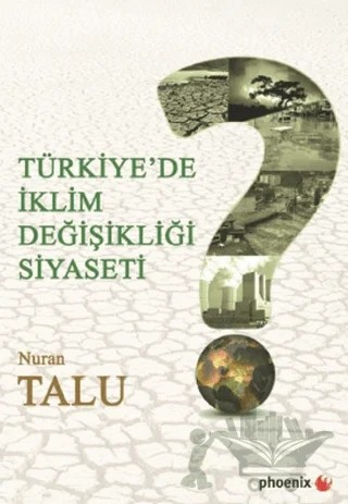 Türkiye'de İklim Değişikliği Siyaseti – Nuran Talu – Phoenix Yayınevi kitap kapağı