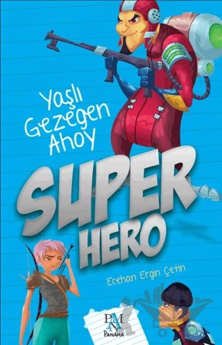 Super Hero: Yaşlı Gezegen Ahoy – Ecehan Ergin Çetin – Panama Yayıncılık kitap kapağı