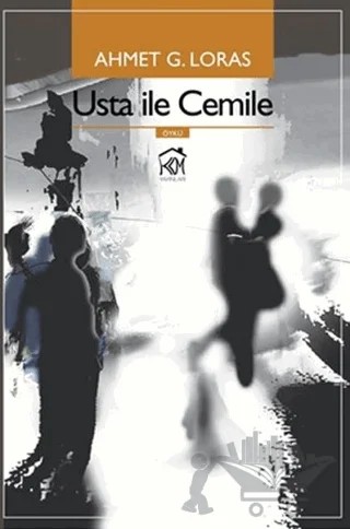 Usta ile Cemile – Ahmet G. Loras – Kurgu Kültür Merkezi kitap kapağı