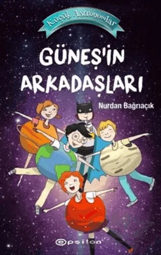 Güneş'in Arkadaşları - Küçük Astronomlar 3 – Nurdan Bağrıaçık – Epsilon Yayınevi kitap kapağı