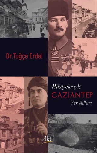 Hikayeleriyle Gaziantep Yer Adları – Tuğçe Erdal – Aktif Yayınevi kitap kapağı