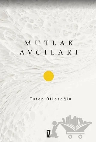 Mutlak Avcıları – Turan Oflazoğlu – İz Yayıncılık kitap kapağı