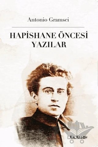 Hapishane Öncesi Yazılar – Antonio Gramsci – Kalkedon Yayıncılık kitap kapağı
