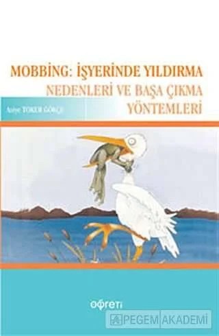 Mobbing: İşyerinde Yıldırma Nedenleri ve Başa Çıkma Yöntemleri – Asiye Toker Gökçe – Pegem Akademi Yayıncılık kitap kapağı