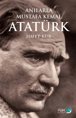 Anılarla Mustafa Kemal Atatürk – İsmet Kür – FOM Kitap kitap kapağı