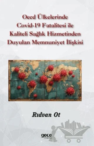 OECD Ülkelerinde Covid-19 Fatalitesi ile Kaliteli Sağlık Hizmetinden Duyulan Memnuniyet İlişkisi – Rıdvan Ot – Gece Kitaplığı kitap kapağı
