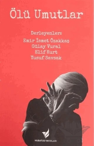 Ölü Umutlar – Yusuf Savsak, Emir İsmet Özakkaş, Gülay Vural, Elif Kurt – Hubatus Yayınları kitap kapağı
