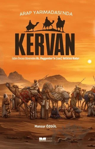 Arap Yarımadası’nda Kervan – Mansur Özgül – Siyer Yayınları kitap kapağı