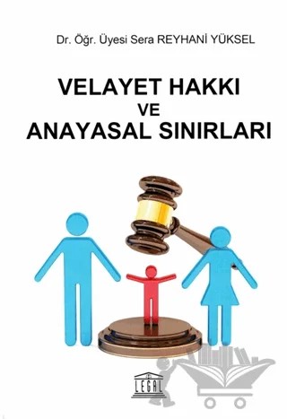 Velayet Hakkı ve Anayasal Sınırları – Sera Reyhani Yüksel – Legal Yayıncılık kitap kapağı