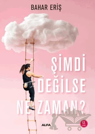 Şimdi Değilse Ne Zaman? – Bahar Eriş – Alfa Yayınları kitap kapağı