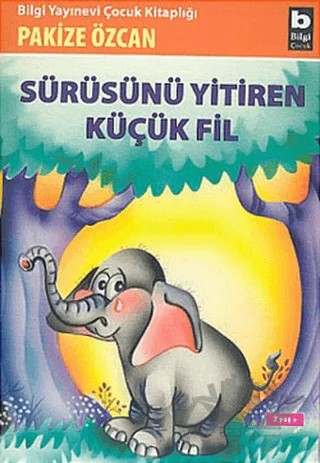 Sürüsünü Yitiren Küçük Fil – Pakize Özcan – Bilgi Yayınevi kitap kapağı