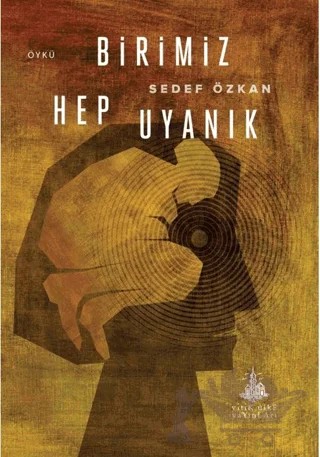 Birimiz Hep Uyanık – Sedef Özkan – Yitik Ülke Yayınları kitap kapağı